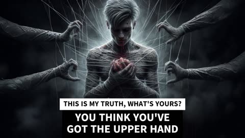 YOU THINK YOU'VE GOT THE UPPER HAND