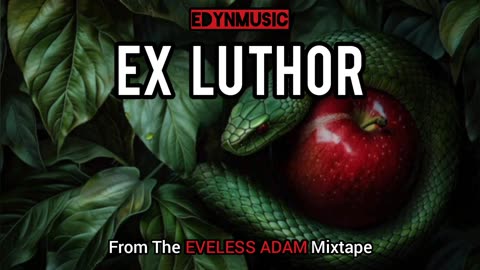 Ex Luthor | (Song 4 Of The EVELESS ADAM Mixtape)