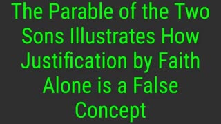 The Parable of the Two Sons Illustrates How Justification by Faith Alone is a False Concept
