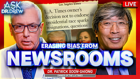 Dr. Patrick Soon-Shiong Bought LA Times For $500 Million To End Newsroom Bias Against Conservatives, Now Supports RFK – Ask Dr. Drew