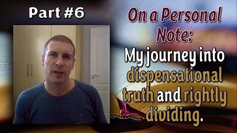 On A Personal Note: My journey into dispensational truth and rightly dividing (Part 6)