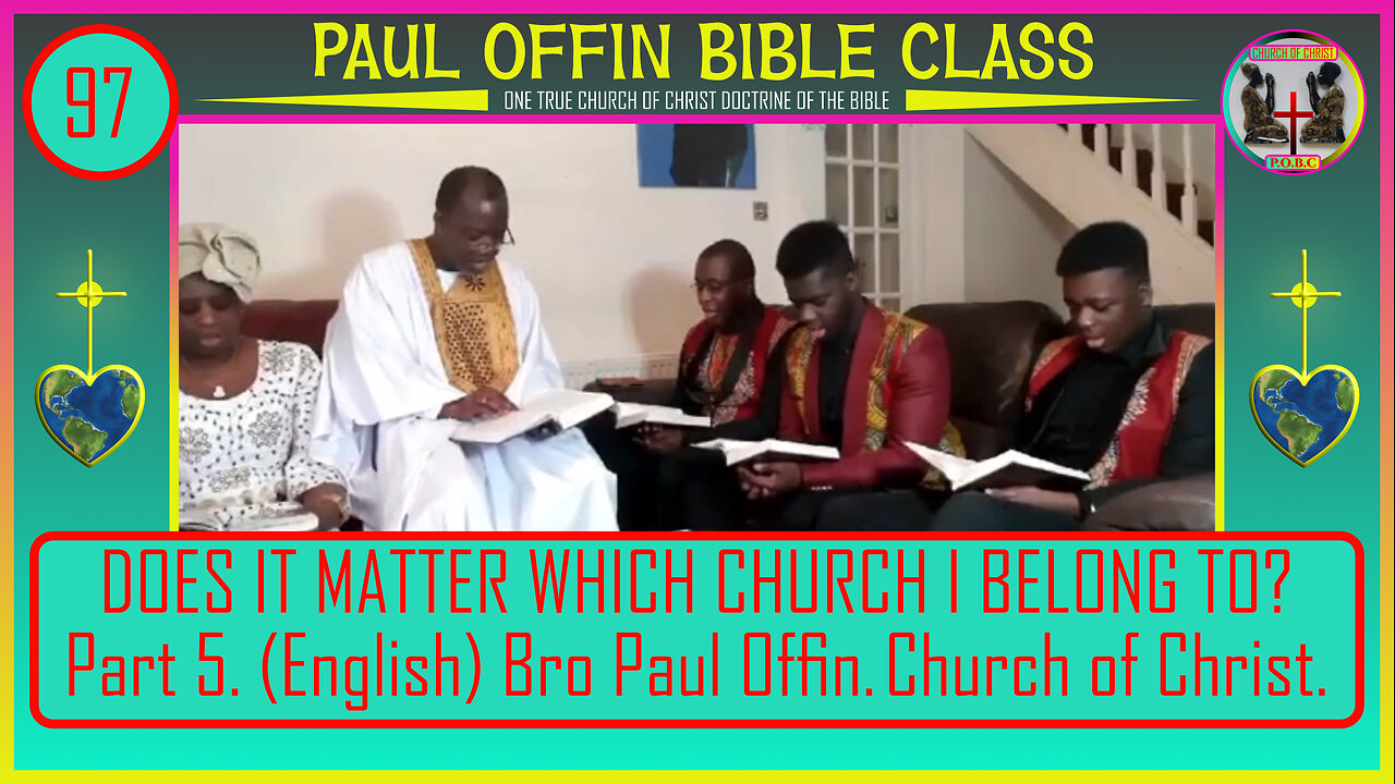 97| DOES IT MATTER WHICH CHURCH I BELONG TO Part 5 English Bro Paul Offin Church of Christ.
