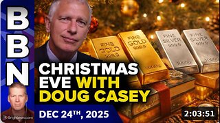 Brighteon Broadcast News, Dec 24, 2025 - Christmas Eve Special Edition with Doug Casey