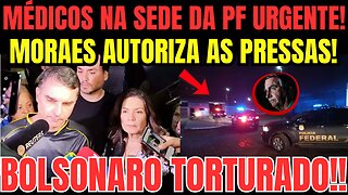 BOLSONARO TORTURADO! MÉDICO ÀS PRESSAS NA SEDE DA PF! MORAES AUTORIZA AGORA!