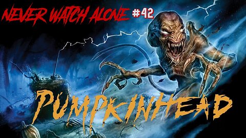 Never Watch Alone Ep42: Pumpkinhead