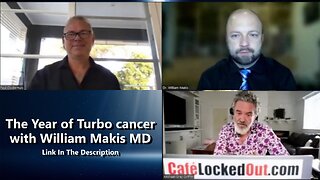 The Year of Turbo cancer with William Makis MD (Cafe Locked Out)