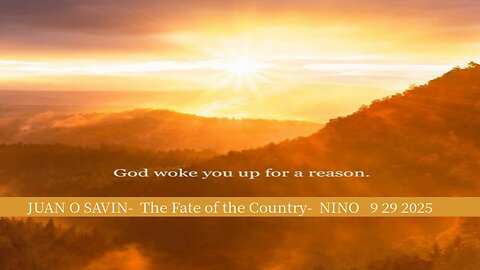 JUAN O SAVIN- God woke you up for a reason. The Fate of the Country - NINO 9 29 2025