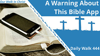 A Warning About This Bible App | Daily Walk 444