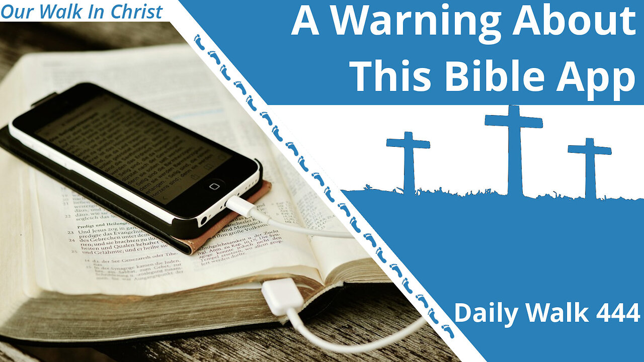 A Warning About This Bible App | Daily Walk 444