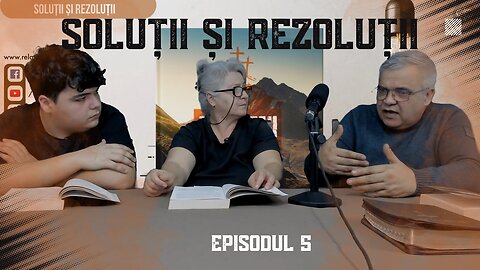 SOLUȚII ȘI REZOLUȚII | EP 5 | UN PODCAST DE FAMILIE