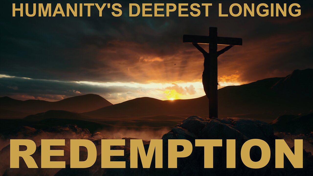 Redemption - Humanity's Deepest Longing