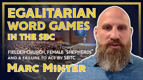 Egalitarian Word Games in the SBC: Fielder Church, Female “Shepherds,” and a Failure to Act by SBTC
