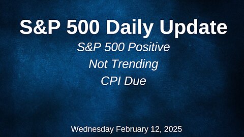 S&P 500 Daily Market Update Wednesday February 12, 2025