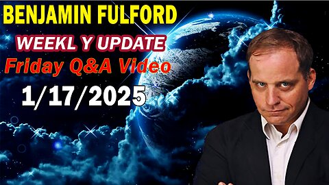 Benjamin Fulford Update Today Update Jan 17, 2025 - Benjamin Fulford Full Report