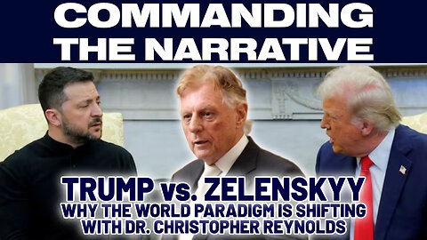 TRUMP vs. ZELENSKYY - Why the World Paradigm is Shifting - With Dr. Christopher Reynolds - CtN64