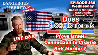 Dangerous Liberty Ep160 - Does Google Trends Link Israel To Charlie Kirk Murder