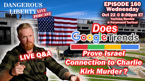 Dangerous Liberty Ep160 - Does Google Trends Link Israel To Charlie Kirk Murder