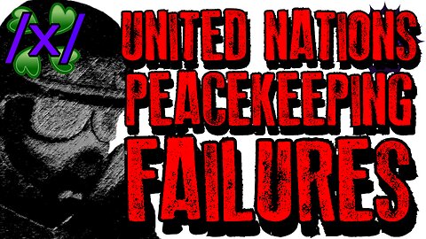 United Nations Peacekeeping Failures | 4chan /x/ Paranormal Greentext Stories Thread