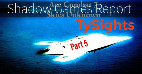 Frozen Skies / #AceCombat7 - Part 5 X-@TySights #SGR 2/19/25 8pm-CST