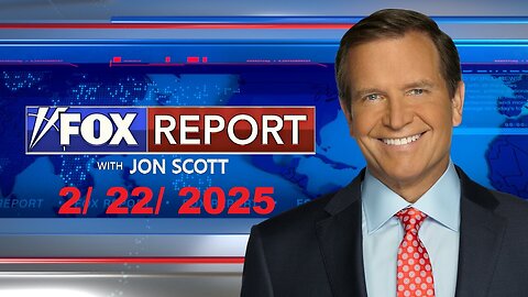 FOX REPORT with Jon Scott (Full Episode) | February 22, 2025