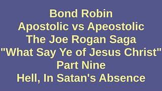 Apostolic vs Apeostolic The Joe Rogan Saga Part Nine: Hell in Satan's Absence