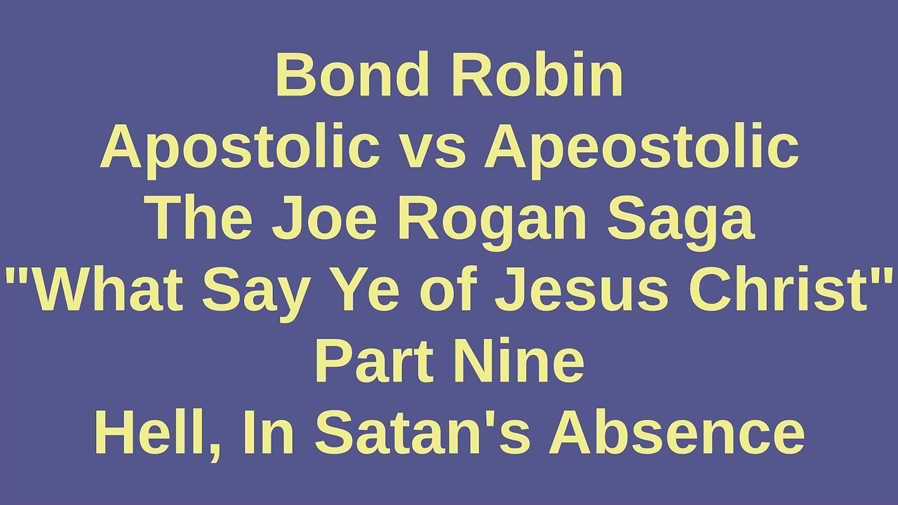 Apostolic vs Apeostolic The Joe Rogan Saga Part Nine: Hell in Satan's Absence