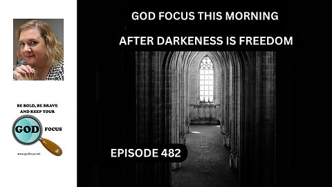 GOD FOCUS THIS MORNING EP482 AFTER DARKNESS IS FREEDOM