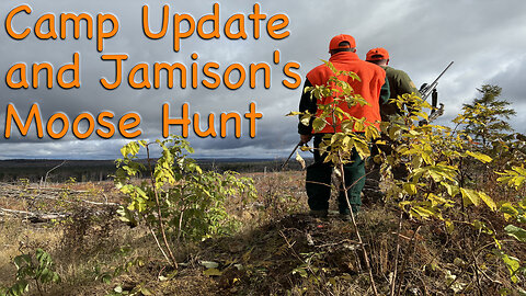 Camp Update and Jamison's Moose Hunt