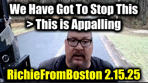 New RichieFromBoston 2.15.25 - We Have Got To Stop This - This is Appalling