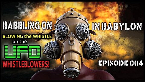 "Blowing the whistle on the UFO whistleblowers!" Babbling on in Babylon Podcast (Episode 004)