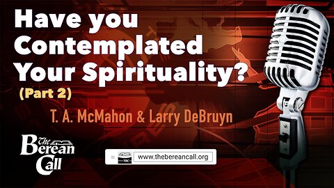 Have You Contemplated Your Spirituality? with Larry DeBruyn - (Part 2)