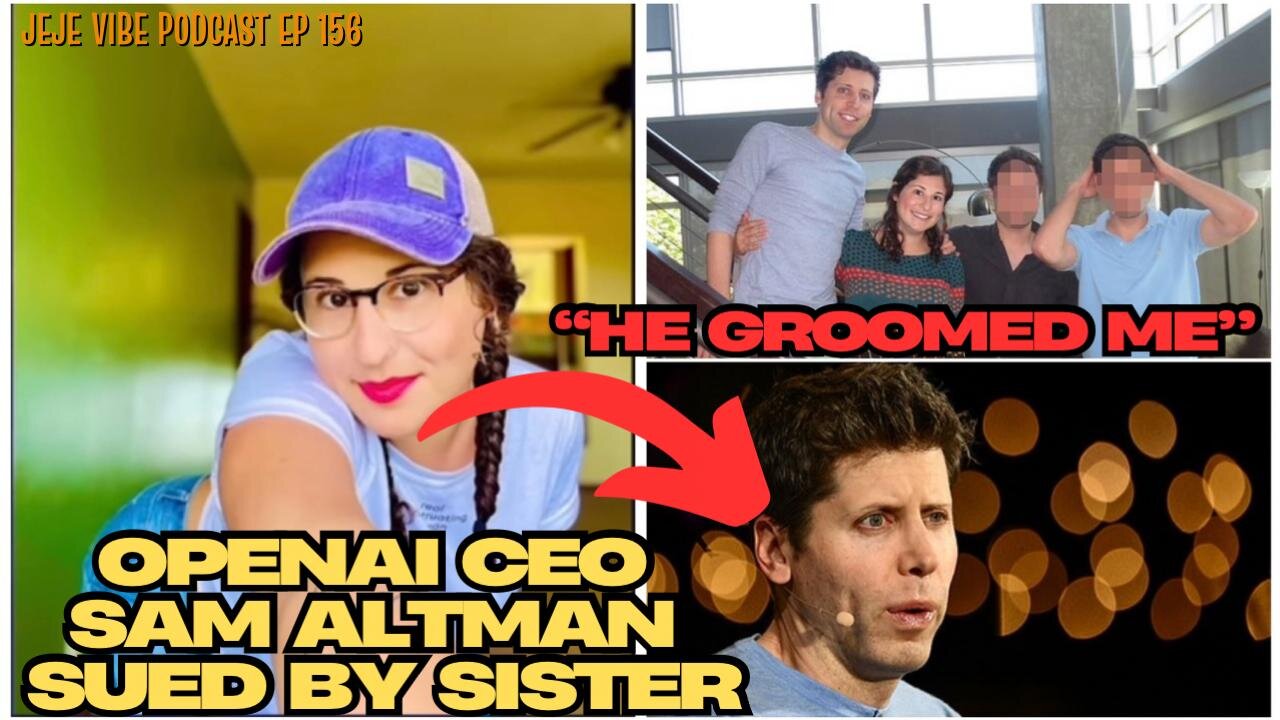 BREAKING: OpenAI CEO Sam Altman SUED by Sister for Horrific Abuse | JEJE VIBE EP 156