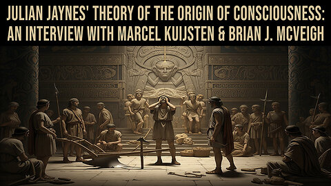 Julian Jaynes' Theory of the Origin of Consciousness | Interview w/Marcel Kuijsten & Brian McVeigh