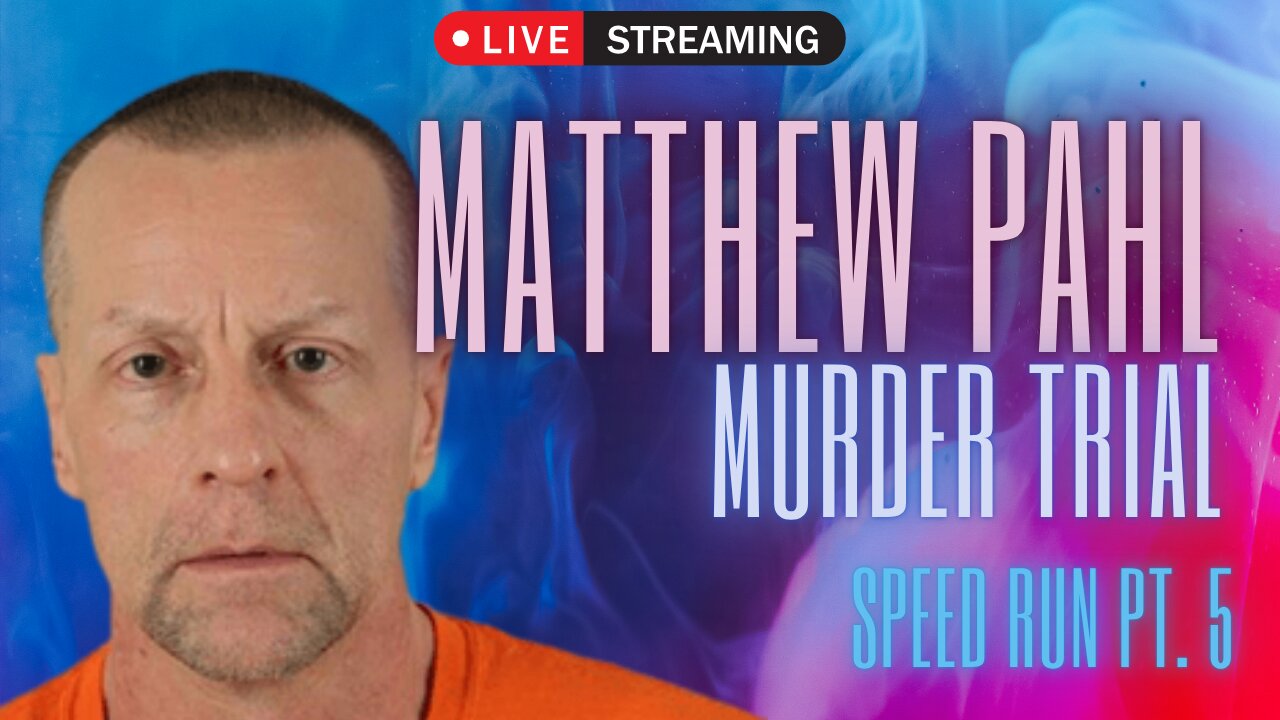 Matthew Pahl Murder Trial Livestream | Speedrun Part 5