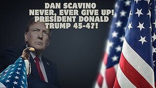 Dan Scavino: Never, Ever Give Up! President Donald Trump 45-47!!!