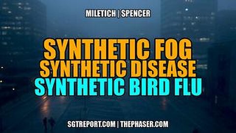 SYNTHETIC FOG, DISEASE & BIRD FLU -- Pat Miletich _ William Spencer