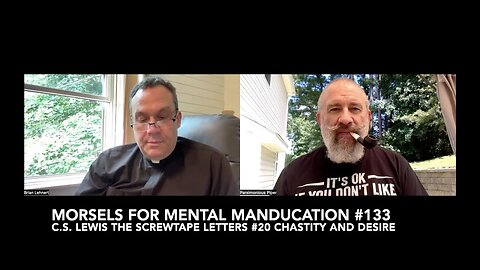 Morsels for Mental Manducation #133—C.S. Lewis The Screwtape Letters #20 Chastity and Desire