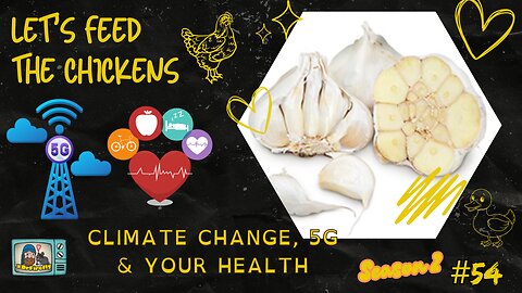 Climate Change, 5G & Ur Health | Let's Feed the Chickens | E54