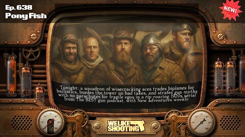 Pony Fish - We Like Shooting 638 (Gun Podcast)