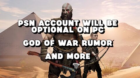 PSN Account Becomes Optional on PC, God of War Rumor and More