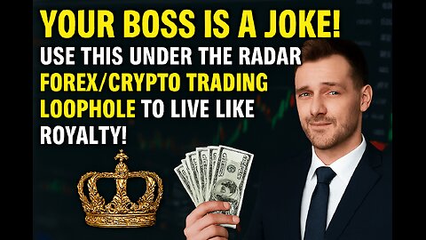 YOUR BOSS IS A JOKE! Use This UNDER THE RADAR Forex/Crypto Trading Loophole To Live Like Royalty!