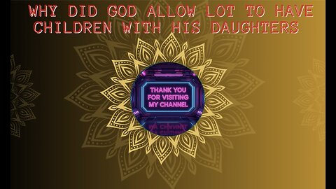 Why Did God Allow Lot To Have Children With His Daughters