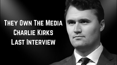 They Own The Media Charlie Kirks Last Interview