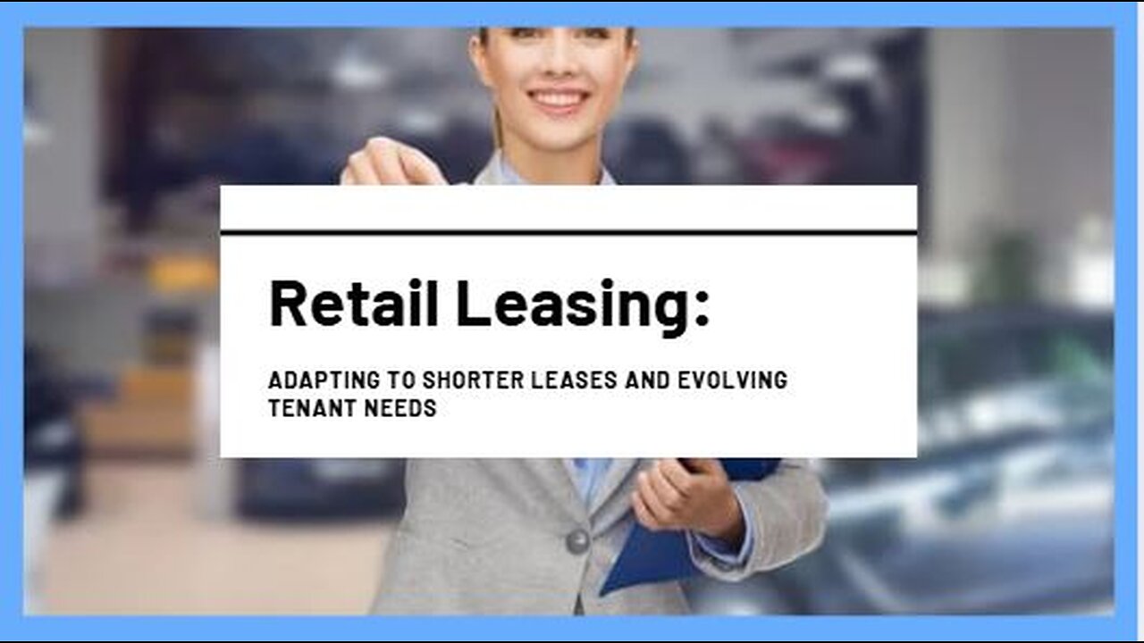 Retail Leasing: Adapting to Shorter Leases and Evolving Tenant Needs