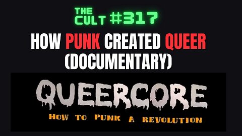 The Cult #317: QUEERCORE - How Punk Created Queer (Documentary)