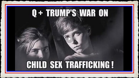 Q+ TRUMP EarthAllance WAR ON CHILD SEX TRAFFICKING! THE WORLDWIDE COVERT MILITARY STING OPERATION