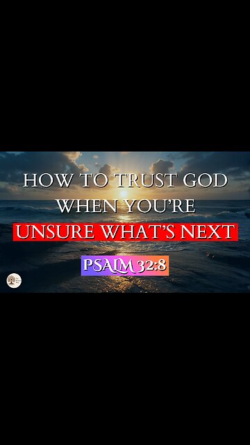 How to Trust God When You’re Unsure What’s Next | Psalm 32:8