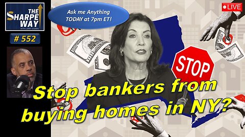 Sharpe Way No. 552! Why stop bankers from buying homes in New York now? LIVE Ask Me Anything!