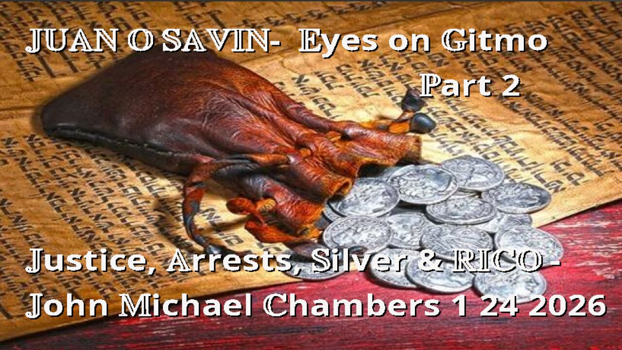 JUAN O SAVIN- Eyes on Gitmo Justice, Arrests, Silver & RICO - JMC 1 24 2026