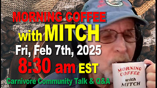 MORNING COFFEE with MITCH-Carnivore Talk - Fri, Feb 7th, 2025, 8:30am EST